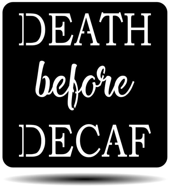 Death Before Decaf