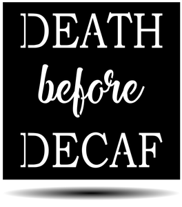 "Death Before Decaf"
